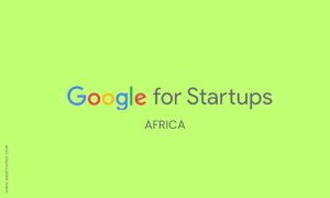 Google Reveals 2024 Startups Accelerator Africa Cohort